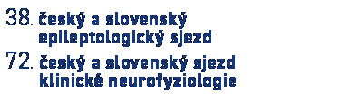 38. český a slovenský epileptologický sjezd a 72. český a slovenský sjezd klinické neurofyziologie